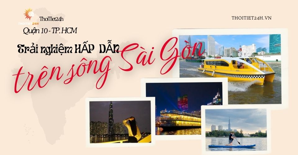 Du lịch sông Sài Gòn: 5 trải nghiệm tuyệt vời bạn không muốn bỏ lỡ